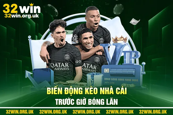 Biến động kèo nhà cái trước giờ bóng lăn