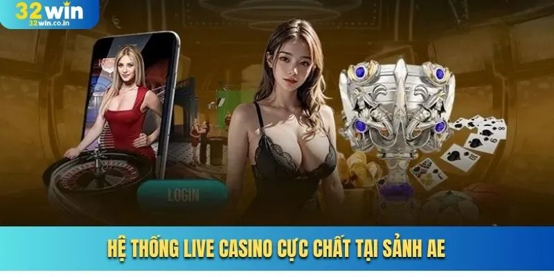 Hệ thống live casino cực chất tại sảnh AE