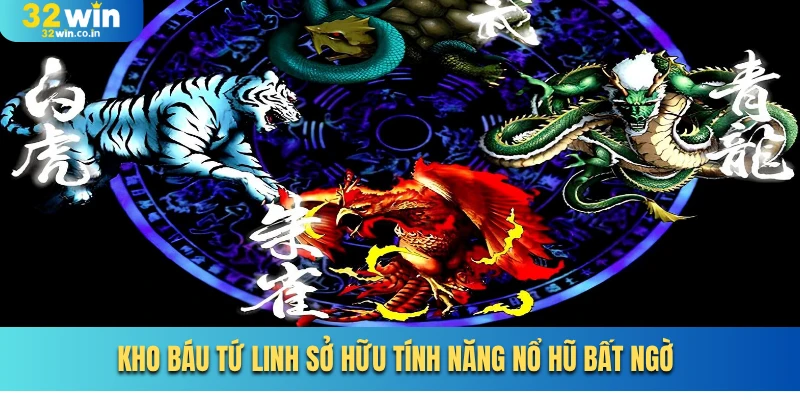 Kho báu tứ linh sở hữu tính năng nổ hũ bất ngờ 