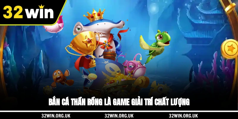 Bắn Cá Thần Rồng là game giải trí chất lượng