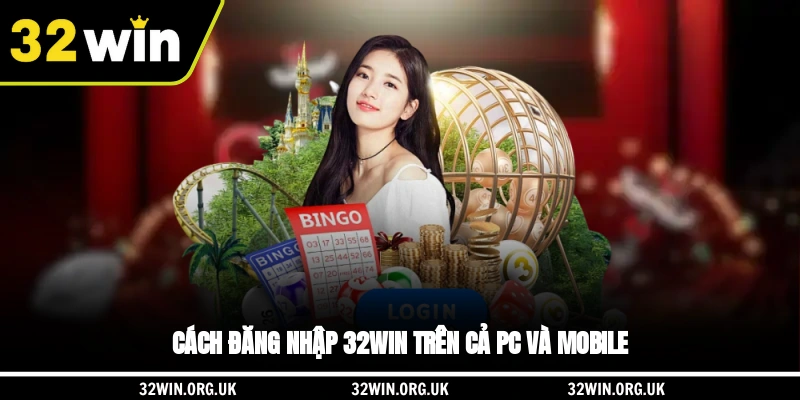 Cách đăng nhập 32WIN trên cả PC và mobile
