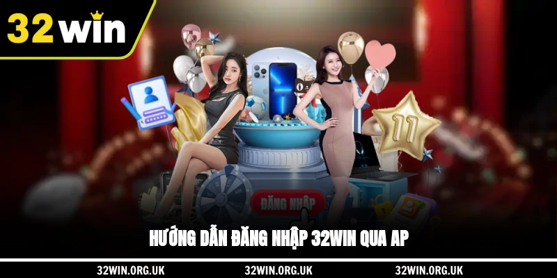 Hướng dẫn đăng nhập 32WIN qua app