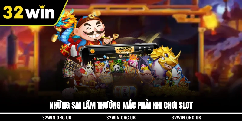Những sai lầm thường mắc phải khi chơi slot