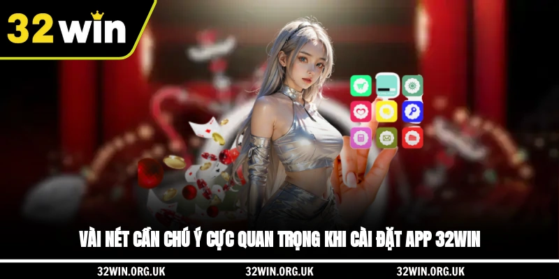 Vài nét cần chú ý cực quan trọng khi cài đặt app 32WIN