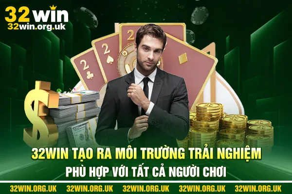 32win tạo ra môi trường trải nghiệm phù hợp với tất cả người chơi