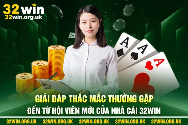 Giải đáp thắc mắc thường gặp đến từ hội viên mới của nhà cái 32win