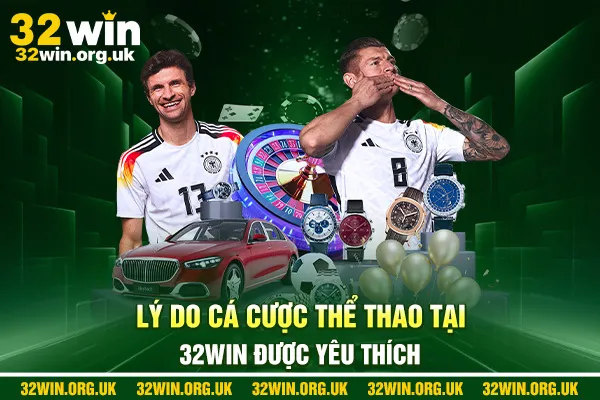 Lý do cá cược thể thao tại 32win được yêu thích