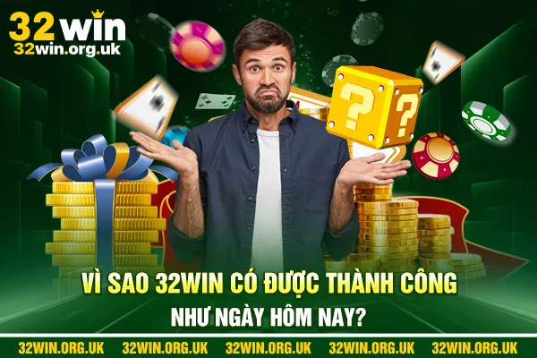 Vì sao 32win có được thành công như ngày hôm nay?